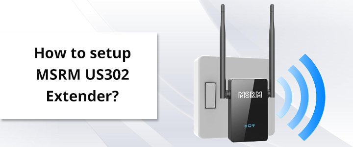 MSRM US302 Wi-Fi Dual Extender Setup