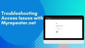 Read more about the article Troubleshooting Access Issues with myrepeater.net: A Step-by-Step Guide